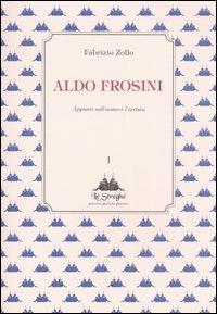 Aldo Frosini. Appunti sull'uomo e l'artista - Fabrizio Zollo - copertina