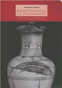 Reiventando la tradizione. Immaginario sociale, ideologie e rappresentazione nelle necropoli orientalizzanti di Pontecagnano - Mariassunta Cuozzo - copertina