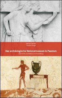 Das archäologische Nationalmuseum in Paestum. Geschichte, Architektur und Ausstellung - Marina Cipriani,Fausto Longo - copertina