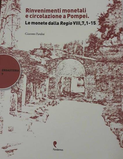 Rinvenimenti monetali e circolazione a Pompei. Le monete della Regio VIII, 7,1-15 - Giacomo Pardini - copertina