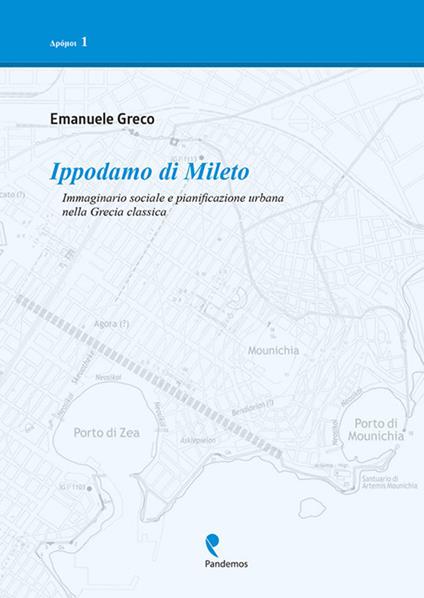 Ippodamo di Mileto. Immaginario sociale e pianificazione urbana nella Grecia classica - Emanuele Greco - copertina