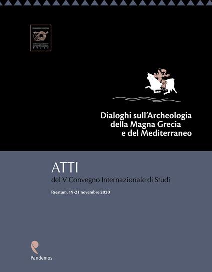 Dialoghi sull'archeologia della Magna Grecia e del Mediterraneo. Atti del V Convegno internazionale di Studi (Paestum, 19-21 novembre 2020) - copertina