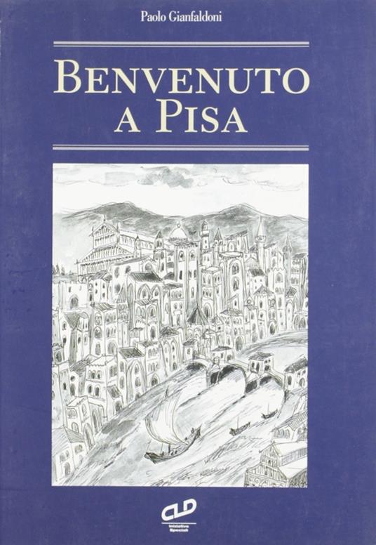 Benvenuto a Pisa - Paolo Gianfaldoni - copertina