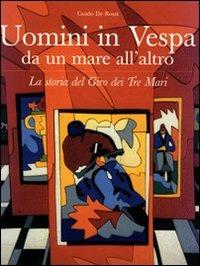 Uomini in Vespa. Da un mare all'altro - Guido De Rossi - copertina