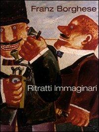 Franz Borghese. Ritratti immaginari e altro - copertina