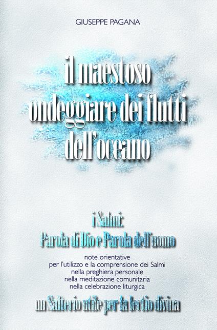 Il maestoso ondeggiare dei flutti dell'oceano. I Salmi: parola di Dio e parola dell'uomo. Un salterio utile per la lectio divina - Giuseppe Pagana - copertina