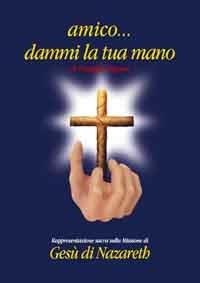 Amico... Dammi la tua mano. Rappresentazione sacra sulla missione di Gesù di Nazareth - Giuseppe Pagana - copertina