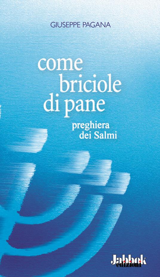 Come briciole di pane. Preghiera dei Salmi - Giuseppe Pagana - copertina