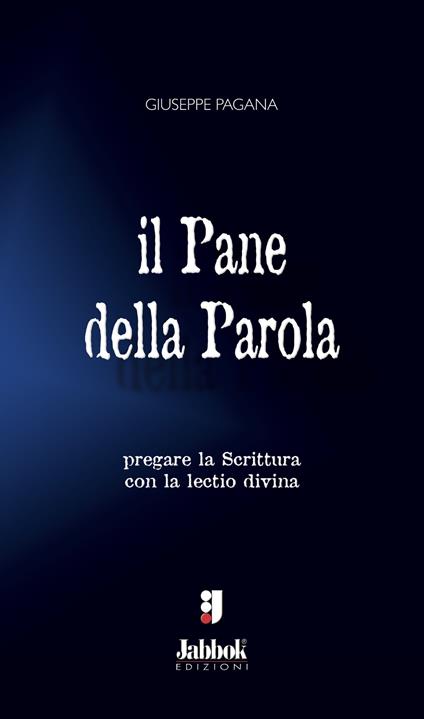 Il pane della parola. Pregare la Scrittura con la lectio divina - Giuseppe Pagana - copertina