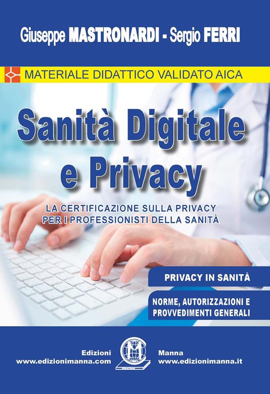 Sanità digitale e privacy. La certificazione sulla privacy per i professionisti della Sanità - Giuseppe Mastronardi,Sergio Ferri - copertina