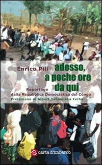 Adesso, a poche ore da qui. Reportage dalla Repubblica Democratica del Congo - Enrico Pili - copertina