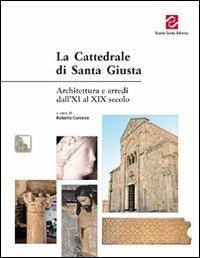 La Cattedrale di Santa Giusta. Architettura e arredi dall'XI al XIX secolo - copertina