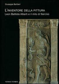 L' inventore della pittura. Leon Battista Alberti e il mito di Narciso - Giuseppe Barbieri - copertina
