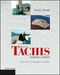Giacomo Tachis. Enologo corsaro. Dieci anni di rivoluzione siciliana - Bruno Donati - copertina