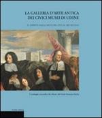 La galleria d'arte antica dei Civici Musei di Udine. Vol. 2: Dipinti dalla metà del XVII al XIX secolo.