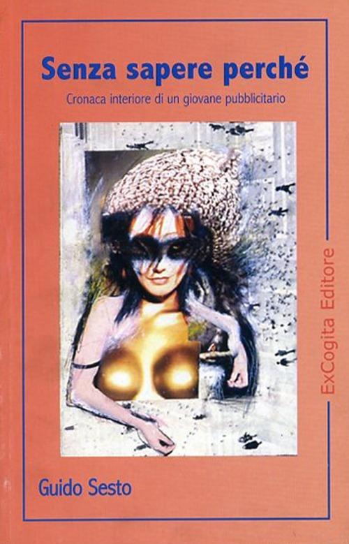 Senza sapere perché. Cronaca interiore di un giovane pubblicitario - Guido Sesto - copertina