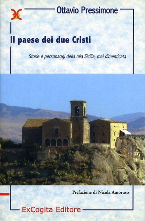 Il paese dei due Cristi. Storie e personaggi della mia Sicilia mai dimenticata - Ottavio Pressimone - copertina