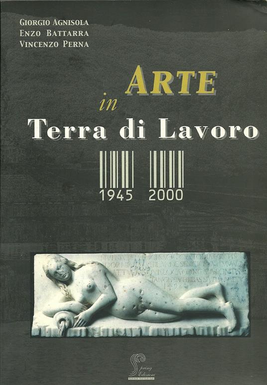 L'arte in Terra di Lavoro 1945-2000 - Vincenzo Perna,Giorgio Agnisola,Enzo Battarra - copertina