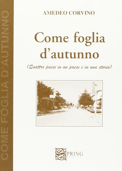 Come foglia d'autunno. Quattro passi in un paese e in una storia - Amedeo Corvino - copertina