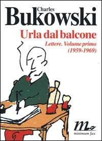 Urla dal balcone. Lettere (1959-1969) - Charles Bukowski - copertina