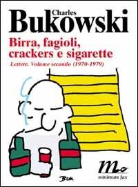 Birra, fagioli, crackers e sigarette. Lettere. Vol. 2: 1970-1979. - Charles Bukowski - copertina