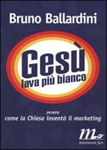 Gesù lava più bianco ovvero come la Chiesa inventò il marketing