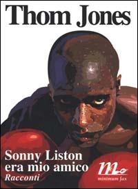 Sonny Liston era mio amico - Thom Jones - copertina