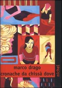 Cronache da chissà dove - Marco Drago - copertina