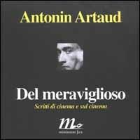 Del meraviglioso. Scritti di cinema e sul cinema - Antonin Artaud - copertina