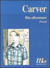 Blu oltremare. Testo inglese a fronte - Raymond Carver - 2