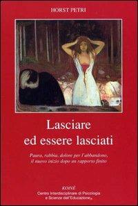 Lasciare ed essere lasciati. Paura, rabbia, dolore per l'abbandono, il nuovo inizio dopo un rapporto finito - Horst Petri - copertina