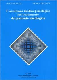 L' assistenza medico-psicologica nel trattamento del paziente oncologico - Darius Razavi,Nicole Delvaux - copertina