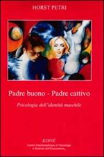 Padre buono-padre cattivo. Psicologia dell'identità maschile