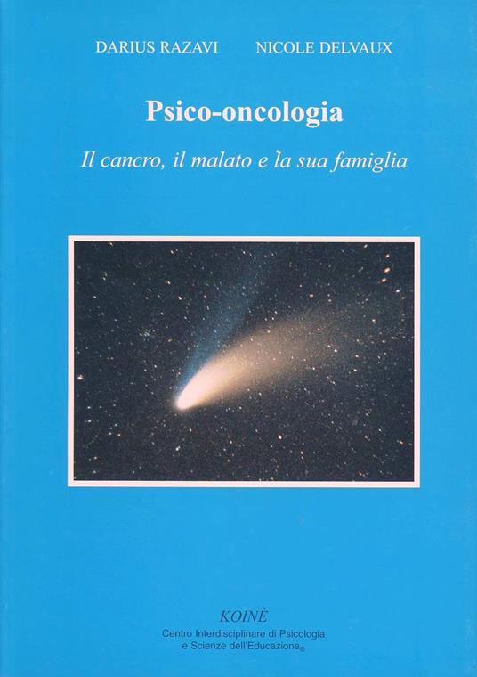 Psico-oncologia. Il cancro, il malato e la sua famiglia - Darius Razavi,Nicole Delvaux - copertina