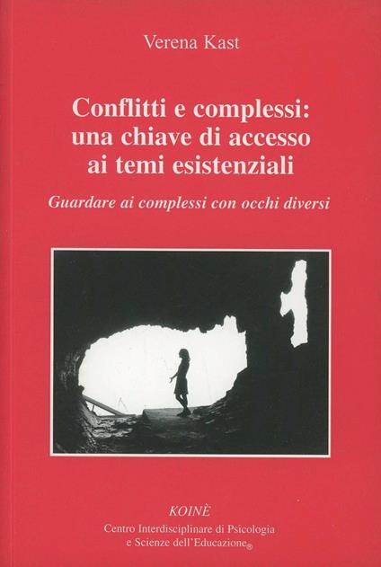 Conflitti e complessi: una chiave di accesso ai temi esistenziali. Guardare ai complessi con occchi diversi - Verena Kast - copertina