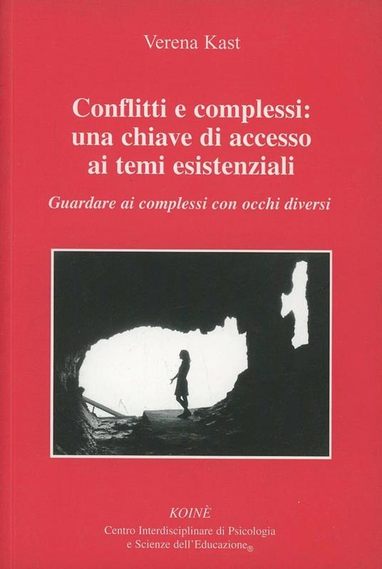 Conflitti e complessi: una chiave di accesso ai temi esistenziali. Guardare ai complessi con occchi diversi - Verena Kast - copertina
