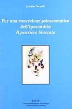 Per una concezione psicosomatica dell'ipocondria. Il pensiero bloccato