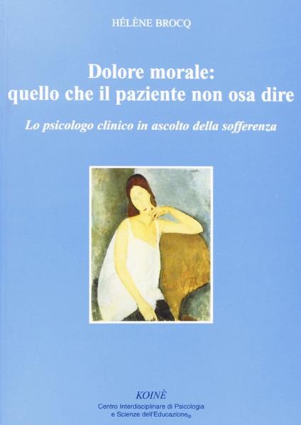 Dolore morale. Quello che il paziente non osa dire. Lo spicologo clinico in ascolto della sofferenza - Hélène Brocq - copertina