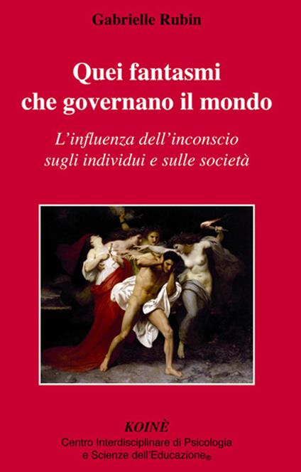 Quei fantasmi che governano il mondo. L'influenza dell'inconscio sugli individui e sulle società - Gabrielle Rubin - copertina