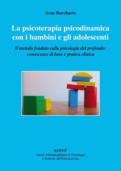 La psicoterapia psicodinamica con i bambini e gli adolescenti. Il metodo fondato sulla psicologia del profondo: conoscenza di base e pratica clinica - Arne Burchartz - copertina
