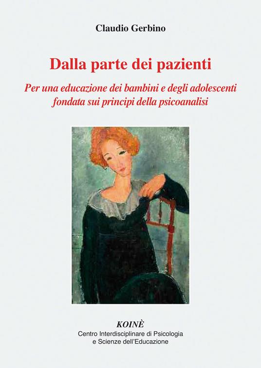 Dalla parte dei pazienti. Per una educazione dei bambini e degli adolescenti fondata sui principi della psicoanalisi. Nuova ediz. - Claudio Gerbino - copertina