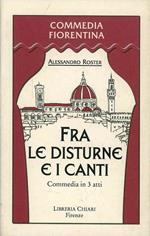 Fra le disturne e i canti. Scene della vita di Domenico Somigli detto Beco Sudicio improvvisatore fiorentino della seconda metà del XVIII secolo