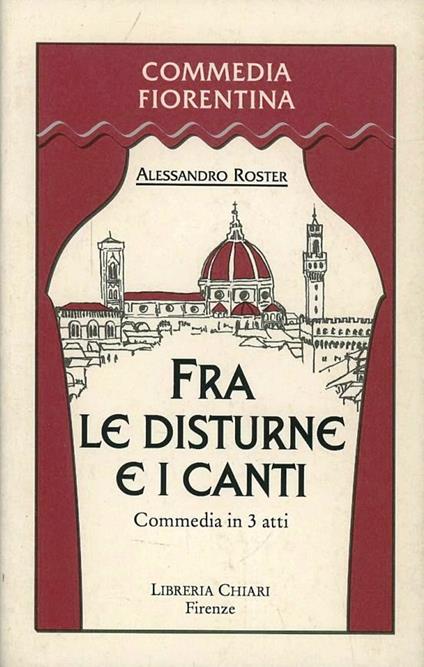Fra le disturne e i canti. Scene della vita di Domenico Somigli detto Beco Sudicio improvvisatore fiorentino della seconda metà del XVIII secolo - Alessandro Roster - copertina
