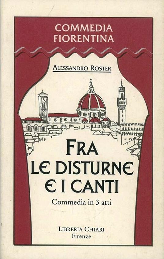 Fra le disturne e i canti. Scene della vita di Domenico Somigli detto Beco Sudicio improvvisatore fiorentino della seconda metà del XVIII secolo - Alessandro Roster - copertina