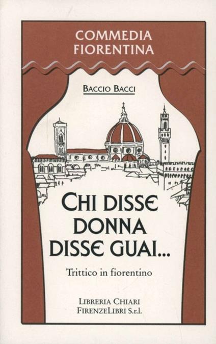 Chi disse donna disse guai. Trittico in fiorentino - Baccio Bacci - copertina