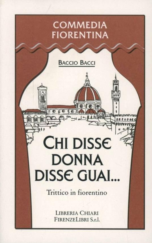 Chi disse donna disse guai. Trittico in fiorentino - Baccio Bacci - copertina