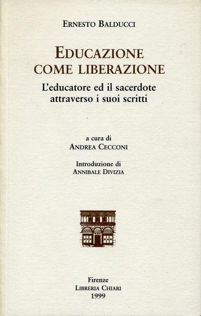 Educazione come liberazione. L'educatore ed il sacerdote attraverso i suoi scritti - Ernesto Balducci - copertina