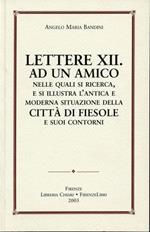 Lettere XII ad un amico nelle quali si ricerca e si illustra l'antica e moderna situazione della città di Fiesole e suoi contorni