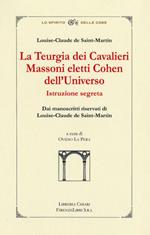 La teurgia dei cavalieri massoni eletti cohen dell'universo. Istruzione segreta dai manoscritti riservati di Louis-Claude de Saint-Martin