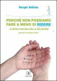 Perché non possiamo fare a meno di ridere... e meno che mai della religione. Appunti di teologia pratica - Sergio Velluto - copertina